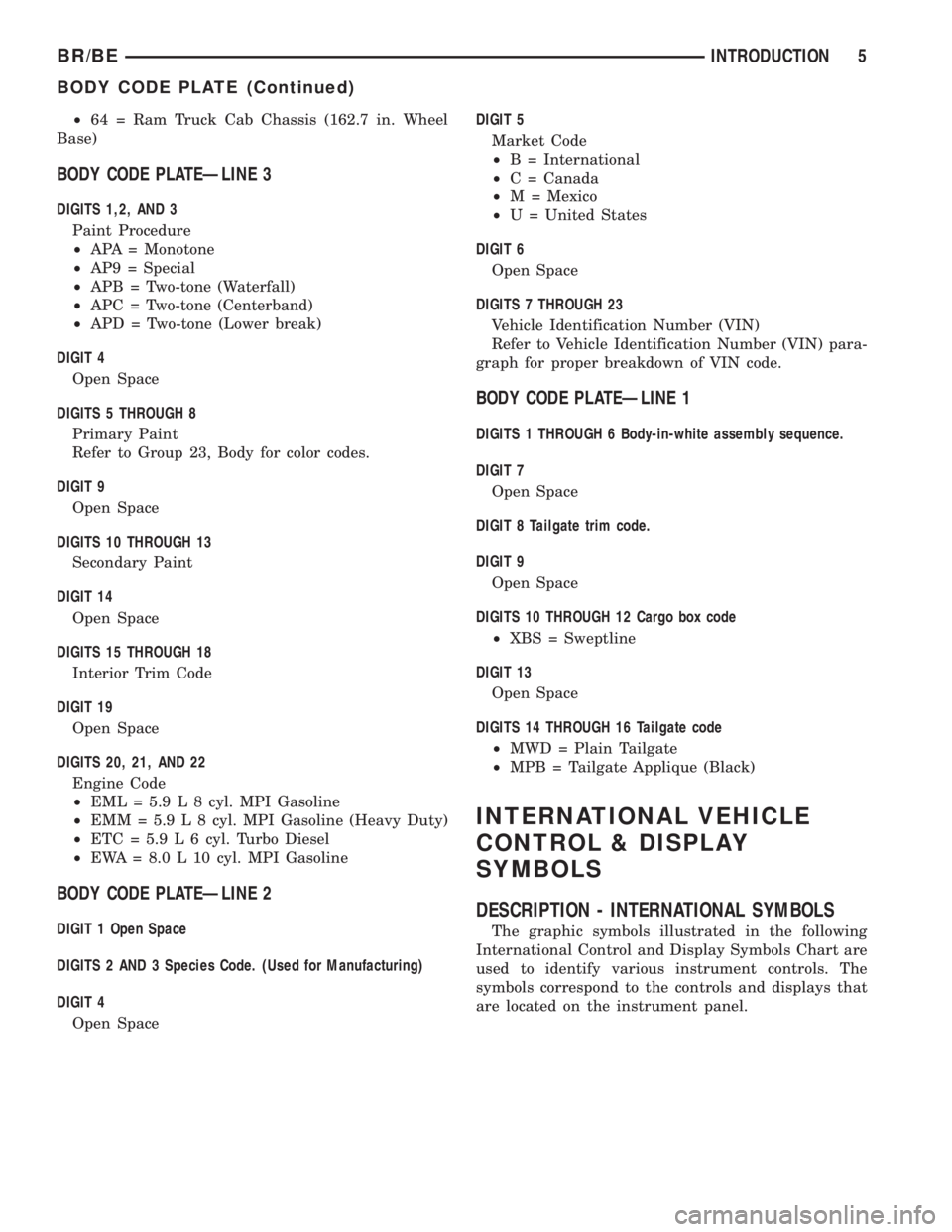 DODGE RAM 2002  Service Repair Manual ²64 = Ram Truck Cab Chassis (162.7 in. Wheel
Base)
BODY CODE PLATEÐLINE 3
DIGITS 1,2, AND 3
Paint Procedure
²APA = Monotone
²AP9 = Special
²APB = Two-tone (Waterfall)
²APC = Two-tone (Centerband