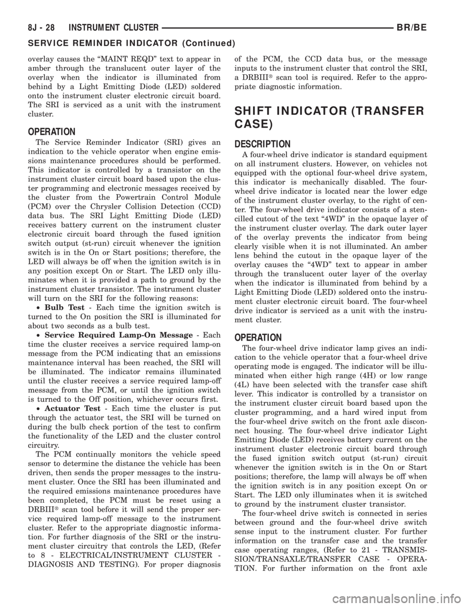 DODGE RAM 2002 Service Manual PDF overlay causes the ªMAINT REQDº text to appear in
amber through the translucent outer layer of the
overlay when the indicator is illuminated from
behind by a Light Emitting Diode (LED) soldered
onto DODGE RAM 2002 Service Manual PDF overlay causes the ªMAINT REQDº text to appear in
amber through the translucent outer layer of the
overlay when the indicator is illuminated from
behind by a Light Emitting Diode (LED) soldered
onto
