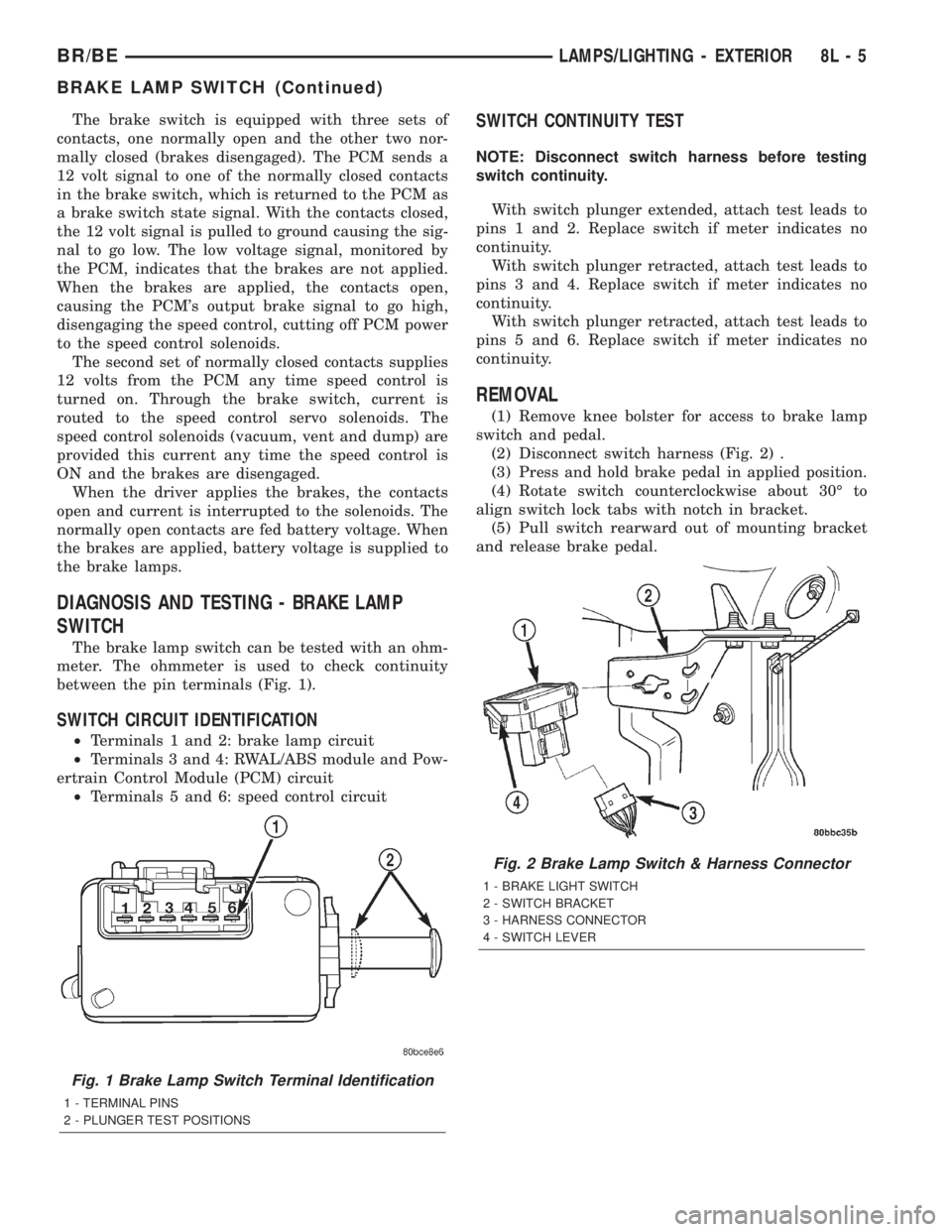 DODGE RAM 2002 Service Repair Manual The brake switch is equipped with three sets of
contacts, one normally open and the other two nor-
mally closed (brakes disengaged). The PCM sends a
12 volt signal to one of the normally closed contac DODGE RAM 2002 Service Repair Manual The brake switch is equipped with three sets of
contacts, one normally open and the other two nor-
mally closed (brakes disengaged). The PCM sends a
12 volt signal to one of the normally closed contac