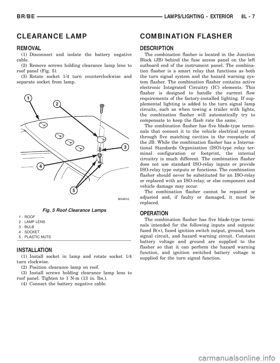DODGE RAM 2002  Service Repair Manual CLEARANCE LAMP
REMOVAL
(1) Disconnect and isolate the battery negative
cable.
(2) Remove screws holding clearance lamp lens to
roof panel (Fig. 5).
(3) Rotate socket 1/4 turn counterclockwise and
sepa