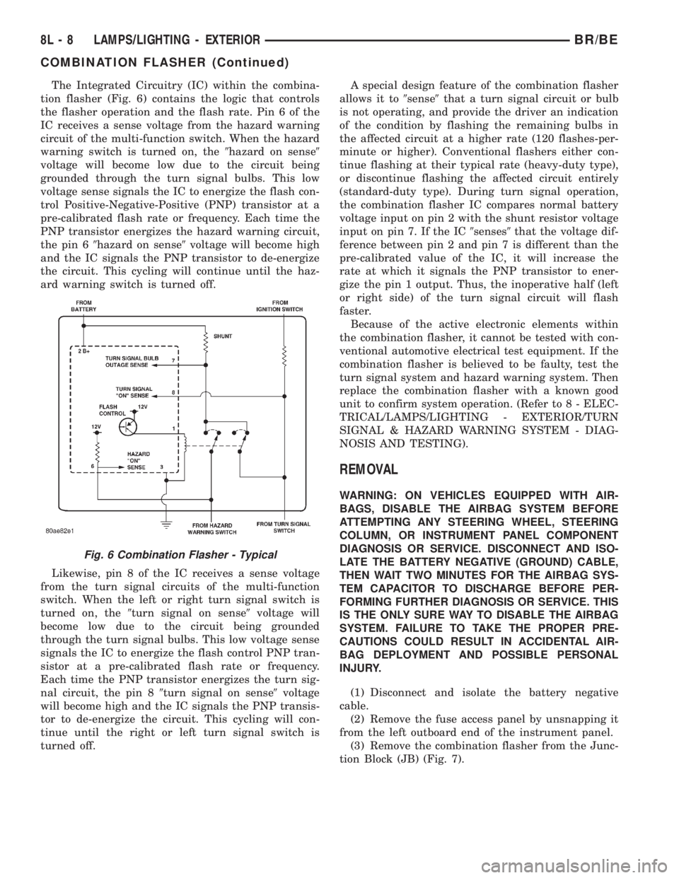 DODGE RAM 2002  Service Repair Manual The Integrated Circuitry (IC) within the combina-
tion flasher (Fig. 6) contains the logic that controls
the flasher operation and the flash rate. Pin 6 of the
IC receives a sense voltage from the haz