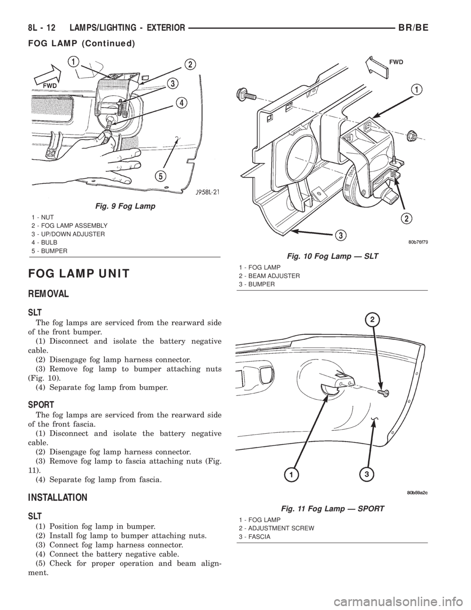 DODGE RAM 2002  Service Repair Manual FOG LAMP UNIT
REMOVAL
SLT
The fog lamps are serviced from the rearward side
of the front bumper.
(1) Disconnect and isolate the battery negative
cable.
(2) Disengage fog lamp harness connector.
(3) Re