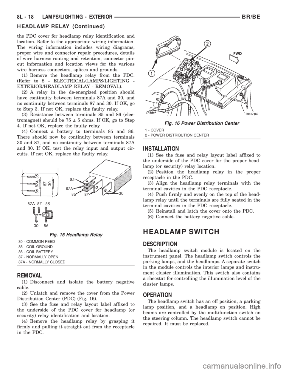 DODGE RAM 2002 Service Repair Manual the PDC cover for headlamp relay identification and
location. Refer to the appropriate wiring information.
The wiring information includes wiring diagrams,
proper wire and connector repair procedures, DODGE RAM 2002 Service Repair Manual the PDC cover for headlamp relay identification and
location. Refer to the appropriate wiring information.
The wiring information includes wiring diagrams,
proper wire and connector repair procedures,