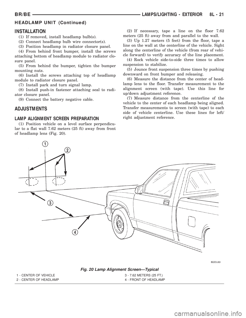 DODGE RAM 2002 Service Repair Manual INSTALLATION
(1) If removed, install headlamp bulb(s).
(2) Connect headlamp bulb wire connector(s).
(3) Position headlamp in radiator closure panel.
(4) From behind front bumper, install the screws
at DODGE RAM 2002 Service Repair Manual INSTALLATION
(1) If removed, install headlamp bulb(s).
(2) Connect headlamp bulb wire connector(s).
(3) Position headlamp in radiator closure panel.
(4) From behind front bumper, install the screws
at
