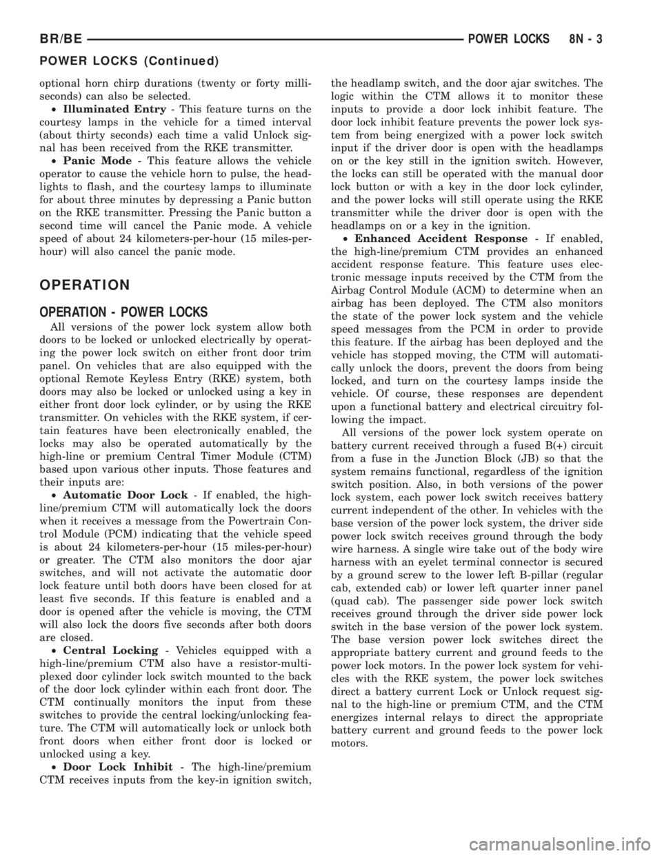 DODGE RAM 2002  Service Repair Manual optional horn chirp durations (twenty or forty milli-
seconds) can also be selected.
²Illuminated Entry- This feature turns on the
courtesy lamps in the vehicle for a timed interval
(about thirty sec