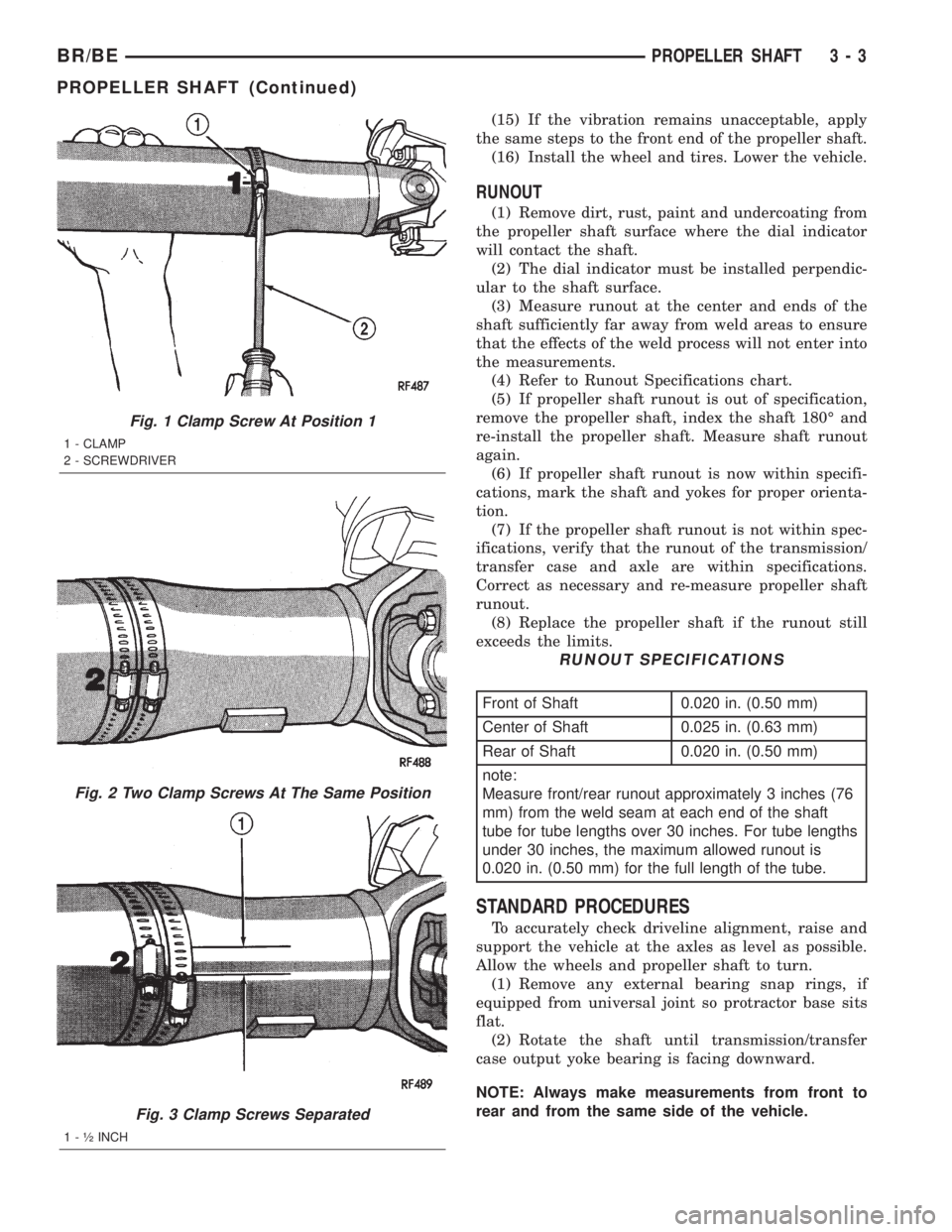 DODGE RAM 2002 Service Workshop Manual (15) If the vibration remains unacceptable, apply
the same steps to the front end of the propeller shaft.
(16) Install the wheel and tires. Lower the vehicle.
RUNOUT
(1) Remove dirt, rust, paint and u DODGE RAM 2002 Service Workshop Manual (15) If the vibration remains unacceptable, apply
the same steps to the front end of the propeller shaft.
(16) Install the wheel and tires. Lower the vehicle.
RUNOUT
(1) Remove dirt, rust, paint and u