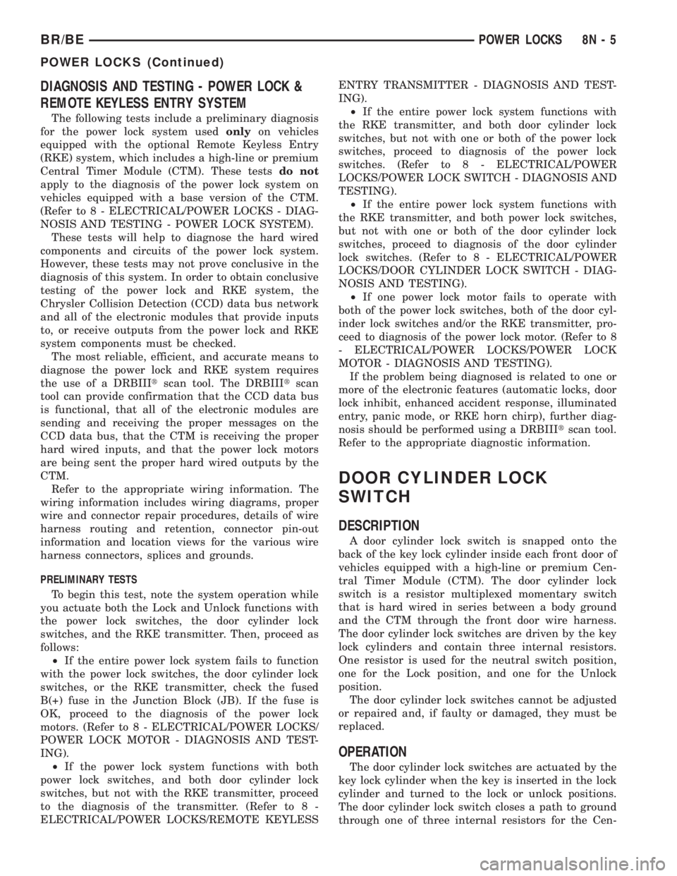 DODGE RAM 2002  Service Repair Manual DIAGNOSIS AND TESTING - POWER LOCK &
REMOTE KEYLESS ENTRY SYSTEM
The following tests include a preliminary diagnosis
for the power lock system usedonlyon vehicles
equipped with the optional Remote Key