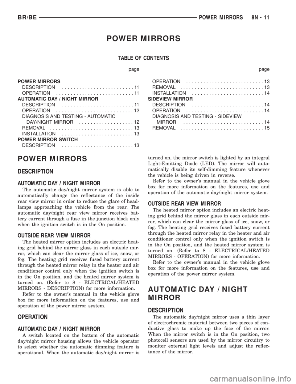 DODGE RAM 2002 Service Manual Online POWER MIRRORS
TABLE OF CONTENTS
page page
POWER MIRRORS
DESCRIPTION.........................11
OPERATION...........................11
AUTOMATIC DAY / NIGHT MIRROR
DESCRIPTION.........................1 DODGE RAM 2002 Service Manual Online POWER MIRRORS
TABLE OF CONTENTS
page page
POWER MIRRORS
DESCRIPTION.........................11
OPERATION...........................11
AUTOMATIC DAY / NIGHT MIRROR
DESCRIPTION.........................1