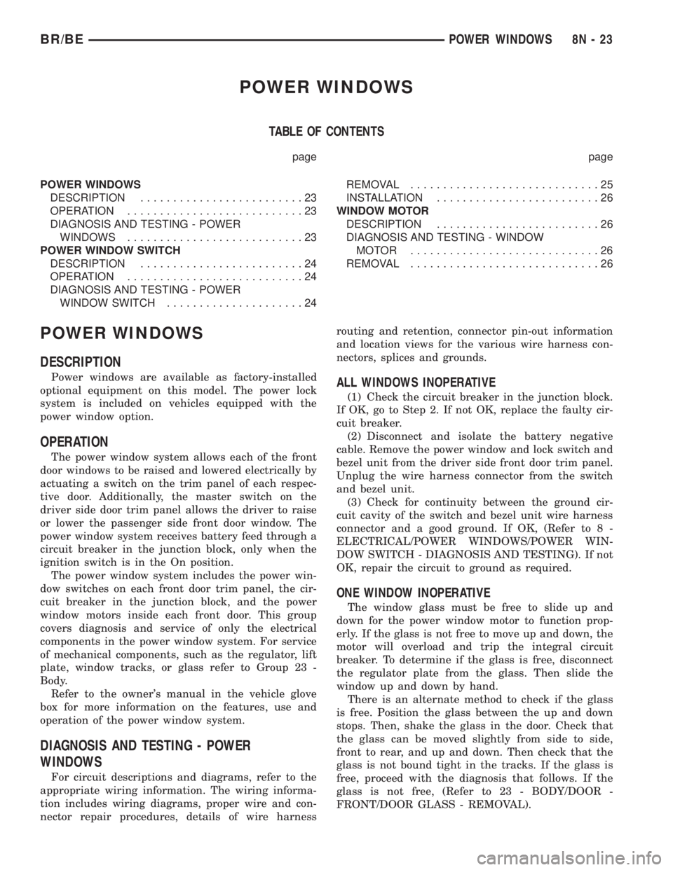 DODGE RAM 2002 Service Repair Manual POWER WINDOWS
TABLE OF CONTENTS
page page
POWER WINDOWS
DESCRIPTION.........................23
OPERATION...........................23
DIAGNOSIS AND TESTING - POWER
WINDOWS...........................23 DODGE RAM 2002 Service Repair Manual POWER WINDOWS
TABLE OF CONTENTS
page page
POWER WINDOWS
DESCRIPTION.........................23
OPERATION...........................23
DIAGNOSIS AND TESTING - POWER
WINDOWS...........................23