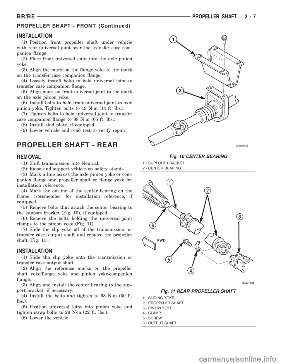 DODGE RAM 2002 Service Manual PDF INSTALLATION
(1) Position front propeller shaft under vehicle
with rear universal joint over the transfer case com-
panion flange.
(2) Place front universal joint into the axle pinion
yoke.
(3) Align DODGE RAM 2002 Service Manual PDF INSTALLATION
(1) Position front propeller shaft under vehicle
with rear universal joint over the transfer case com-
panion flange.
(2) Place front universal joint into the axle pinion
yoke.
(3) Align