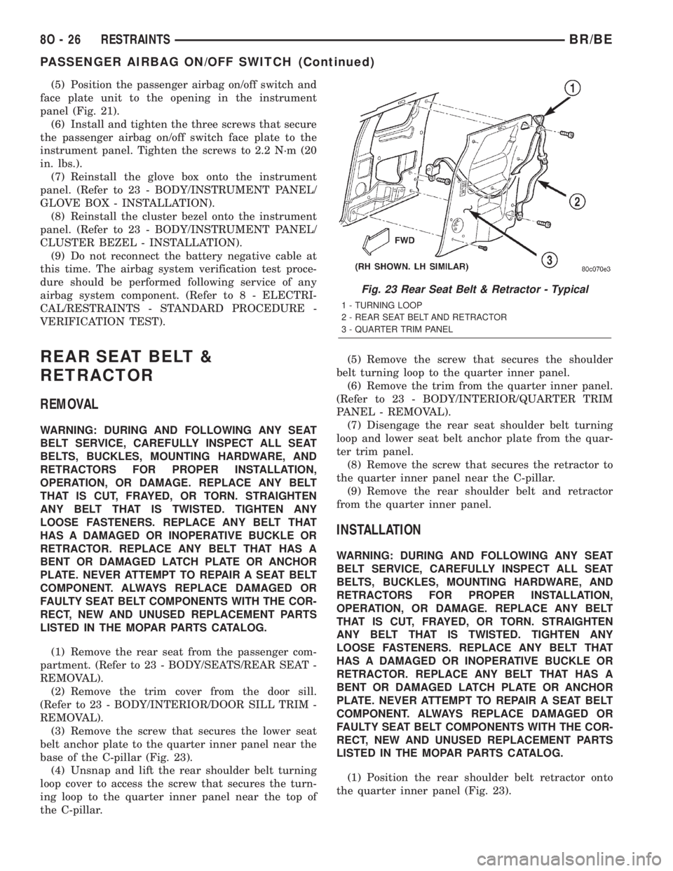 DODGE RAM 2002 Service Repair Manual (5) Position the passenger airbag on/off switch and
face plate unit to the opening in the instrument
panel (Fig. 21).
(6) Install and tighten the three screws that secure
the passenger airbag on/off s DODGE RAM 2002 Service Repair Manual (5) Position the passenger airbag on/off switch and
face plate unit to the opening in the instrument
panel (Fig. 21).
(6) Install and tighten the three screws that secure
the passenger airbag on/off s