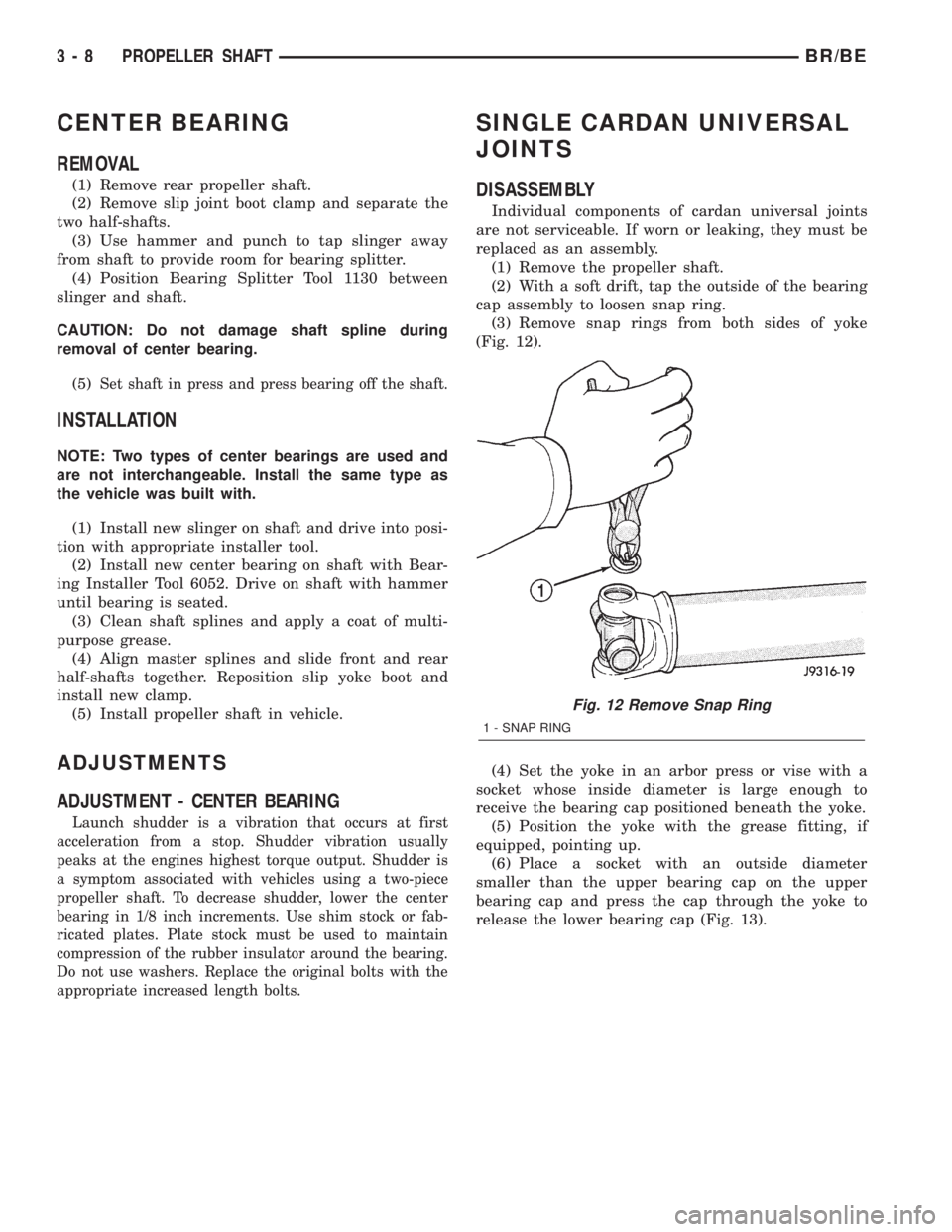 DODGE RAM 2002 Service Manual PDF CENTER BEARING
REMOVAL
(1) Remove rear propeller shaft.
(2) Remove slip joint boot clamp and separate the
two half-shafts.
(3) Use hammer and punch to tap slinger away
from shaft to provide room for b DODGE RAM 2002 Service Manual PDF CENTER BEARING
REMOVAL
(1) Remove rear propeller shaft.
(2) Remove slip joint boot clamp and separate the
two half-shafts.
(3) Use hammer and punch to tap slinger away
from shaft to provide room for b