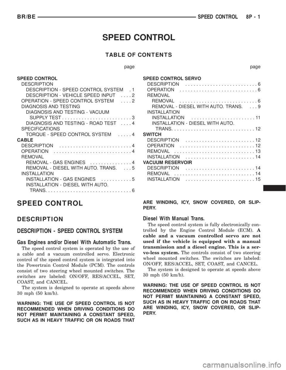 DODGE RAM 2002  Service Repair Manual SPEED CONTROL
TABLE OF CONTENTS
page page
SPEED CONTROL
DESCRIPTION
DESCRIPTION - SPEED CONTROL SYSTEM . 1
DESCRIPTION - VEHICLE SPEED INPUT....2
OPERATION - SPEED CONTROL SYSTEM....2
DIAGNOSIS AND TE