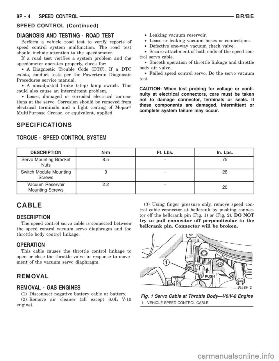 DODGE RAM 2002  Service Repair Manual DIAGNOSIS AND TESTING - ROAD TEST
Perform a vehicle road test to verify reports of
speed control system malfunction. The road test
should include attention to the speedometer.
If a road test verifies 