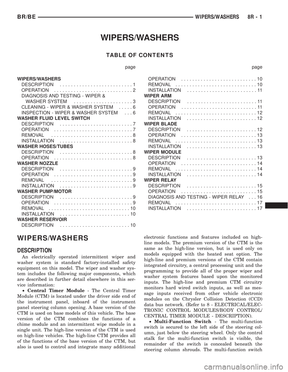 DODGE RAM 2002 Service Repair Manual WIPERS/WASHERS
TABLE OF CONTENTS
page page
WIPERS/WASHERS
DESCRIPTION..........................1
OPERATION............................2
DIAGNOSIS AND TESTING - WIPER &
WASHER SYSTEM................... DODGE RAM 2002 Service Repair Manual WIPERS/WASHERS
TABLE OF CONTENTS
page page
WIPERS/WASHERS
DESCRIPTION..........................1
OPERATION............................2
DIAGNOSIS AND TESTING - WIPER &
WASHER SYSTEM...................