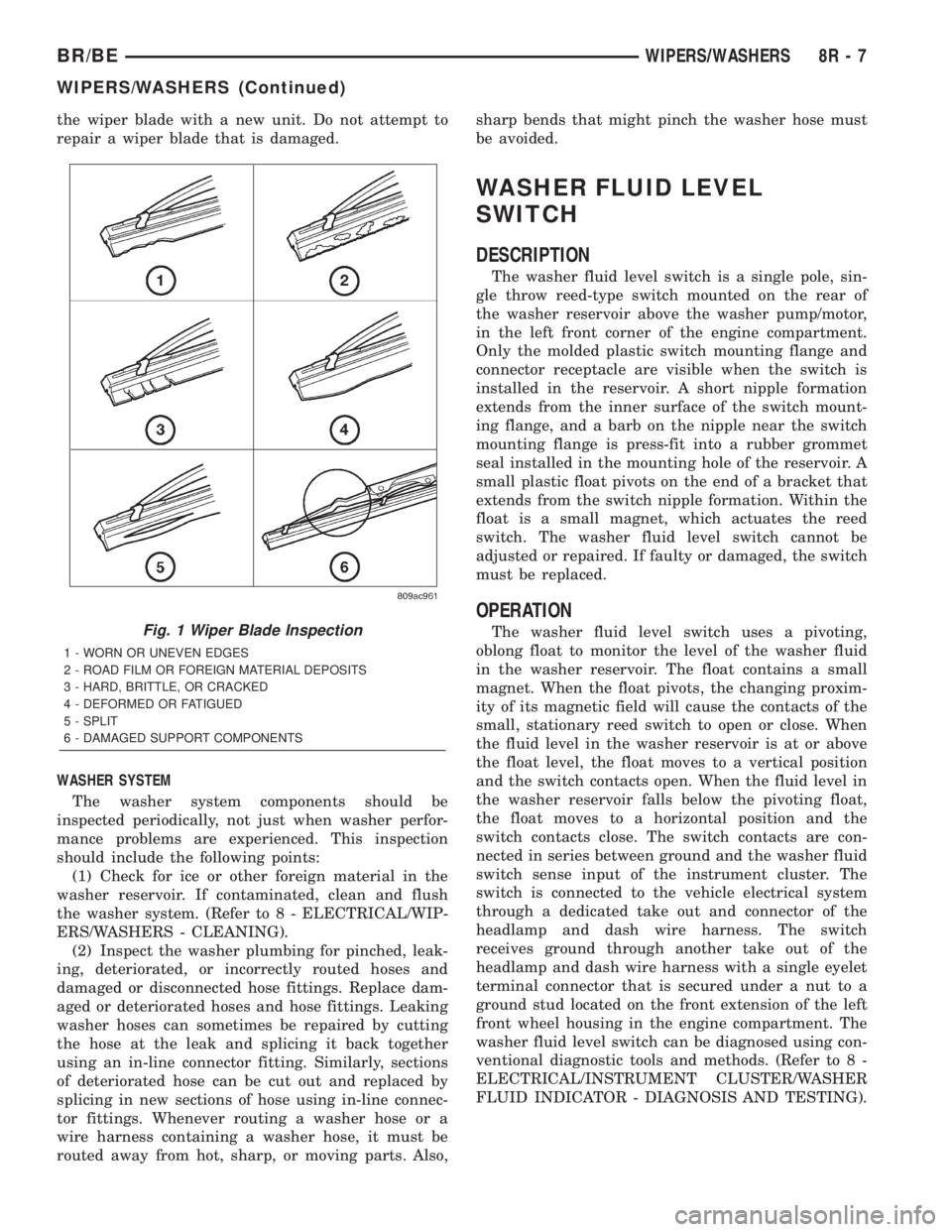 DODGE RAM 2002 Service Repair Manual the wiper blade with a new unit. Do not attempt to
repair a wiper blade that is damaged.
WASHER SYSTEM
The washer system components should be
inspected periodically, not just when washer perfor-
mance DODGE RAM 2002 Service Repair Manual the wiper blade with a new unit. Do not attempt to
repair a wiper blade that is damaged.
WASHER SYSTEM
The washer system components should be
inspected periodically, not just when washer perfor-
mance