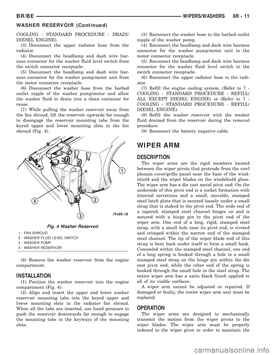 DODGE RAM 2002 Service Repair Manual COOLING - STANDARD PROCEDURE - DRAIN/
DIESEL ENGINE).
(3) Disconnect the upper radiator hose from the
radiator.
(4) Disconnect the headlamp and dash wire har-
ness connector for the washer fluid level DODGE RAM 2002 Service Repair Manual COOLING - STANDARD PROCEDURE - DRAIN/
DIESEL ENGINE).
(3) Disconnect the upper radiator hose from the
radiator.
(4) Disconnect the headlamp and dash wire har-
ness connector for the washer fluid level