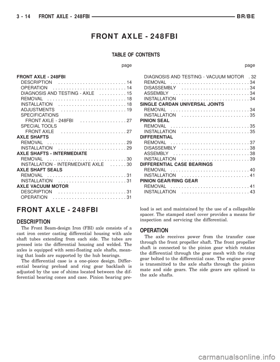 DODGE RAM 2002 Service Manual PDF FRONT AXLE - 248FBI
TABLE OF CONTENTS
page page
FRONT AXLE - 248FBI
DESCRIPTION.........................14
OPERATION...........................14
DIAGNOSIS AND TESTING - AXLE..........15
REMOVAL...... DODGE RAM 2002 Service Manual PDF FRONT AXLE - 248FBI
TABLE OF CONTENTS
page page
FRONT AXLE - 248FBI
DESCRIPTION.........................14
OPERATION...........................14
DIAGNOSIS AND TESTING - AXLE..........15
REMOVAL......