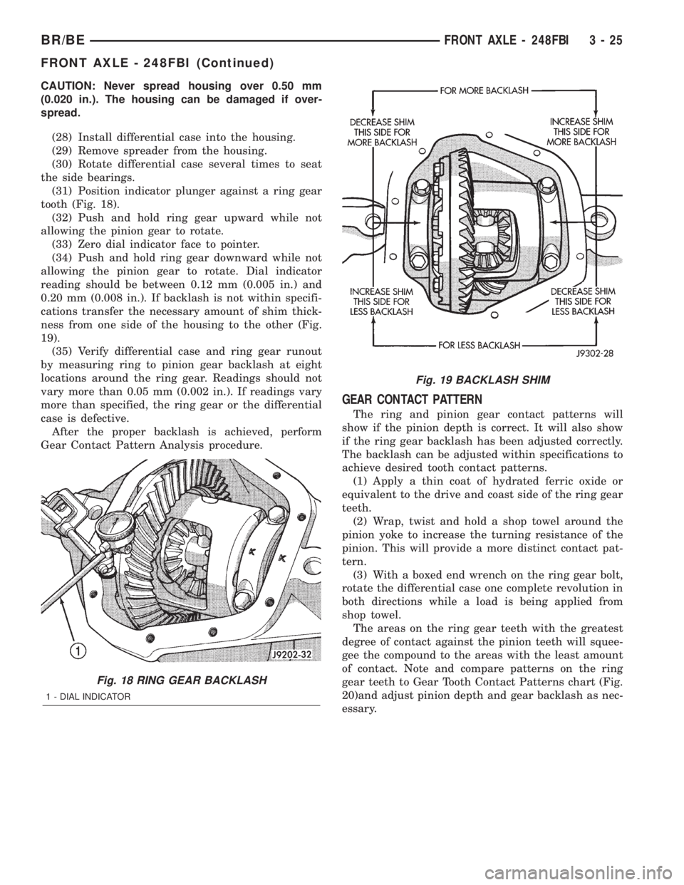 DODGE RAM 2002 Service Repair Manual CAUTION: Never spread housing over 0.50 mm
(0.020 in.). The housing can be damaged if over-
spread.
(28) Install differential case into the housing.
(29) Remove spreader from the housing.
(30) Rotate DODGE RAM 2002 Service Repair Manual CAUTION: Never spread housing over 0.50 mm
(0.020 in.). The housing can be damaged if over-
spread.
(28) Install differential case into the housing.
(29) Remove spreader from the housing.
(30) Rotate