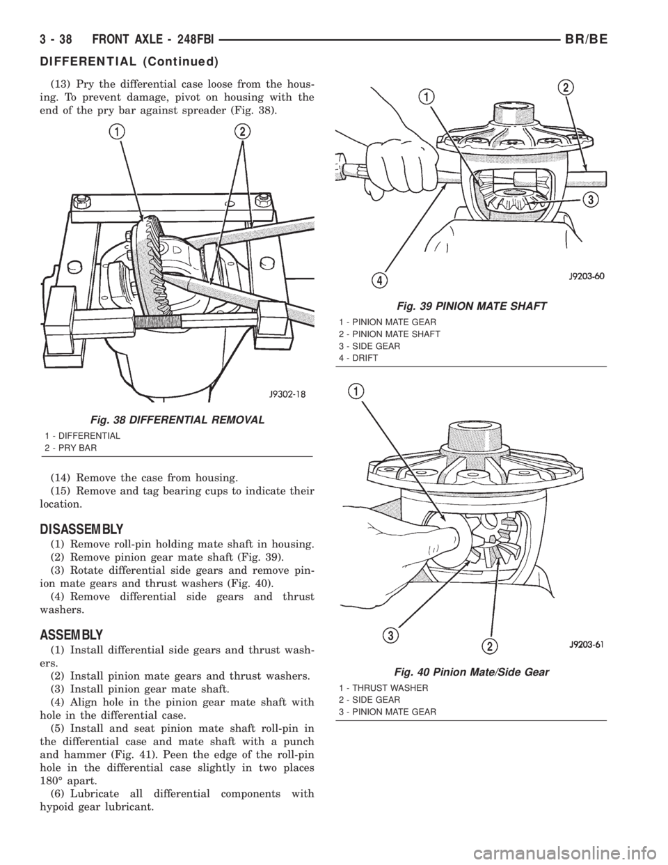 DODGE RAM 2002 Service Owners Manual (13) Pry the differential case loose from the hous-
ing. To prevent damage, pivot on housing with the
end of the pry bar against spreader (Fig. 38).
(14) Remove the case from housing.
(15) Remove and DODGE RAM 2002 Service Owners Manual (13) Pry the differential case loose from the hous-
ing. To prevent damage, pivot on housing with the
end of the pry bar against spreader (Fig. 38).
(14) Remove the case from housing.
(15) Remove and