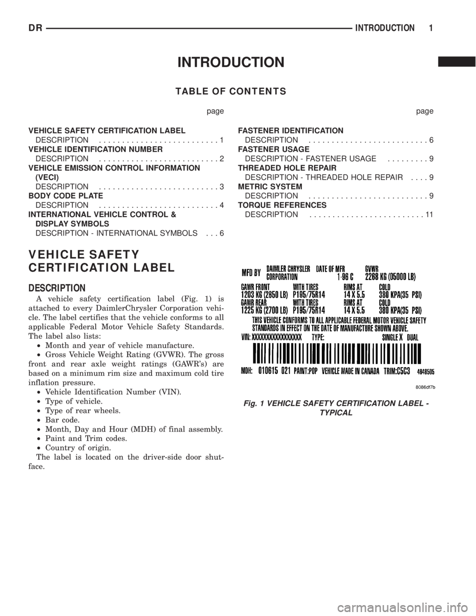 DODGE RAM 2003  Service Repair Manual INTRODUCTION
TABLE OF CONTENTS
page page
VEHICLE SAFETY CERTIFICATION LABEL
DESCRIPTION..........................1
VEHICLE IDENTIFICATION NUMBER
DESCRIPTION..........................2
VEHICLE EMISSION