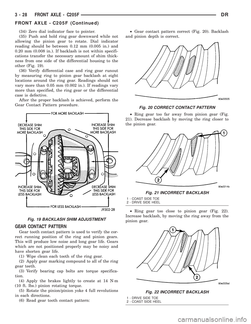 DODGE RAM 2003  Service Repair Manual (34) Zero dial indicator face to pointer.
(35) Push and hold ring gear downward while not
allowing the pinion gear to rotate. Dial indicator
reading should be between 0.12 mm (0.005 in.) and
0.20 mm (