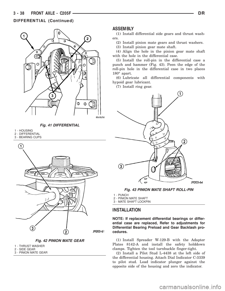 DODGE RAM 2003  Service Repair Manual ASSEMBLY
(1) Install differential side gears and thrust wash-
ers.
(2) Install pinion mate gears and thrust washers.
(3) Install pinion gear mate shaft.
(4) Align the hole in the pinion gear mate shaf