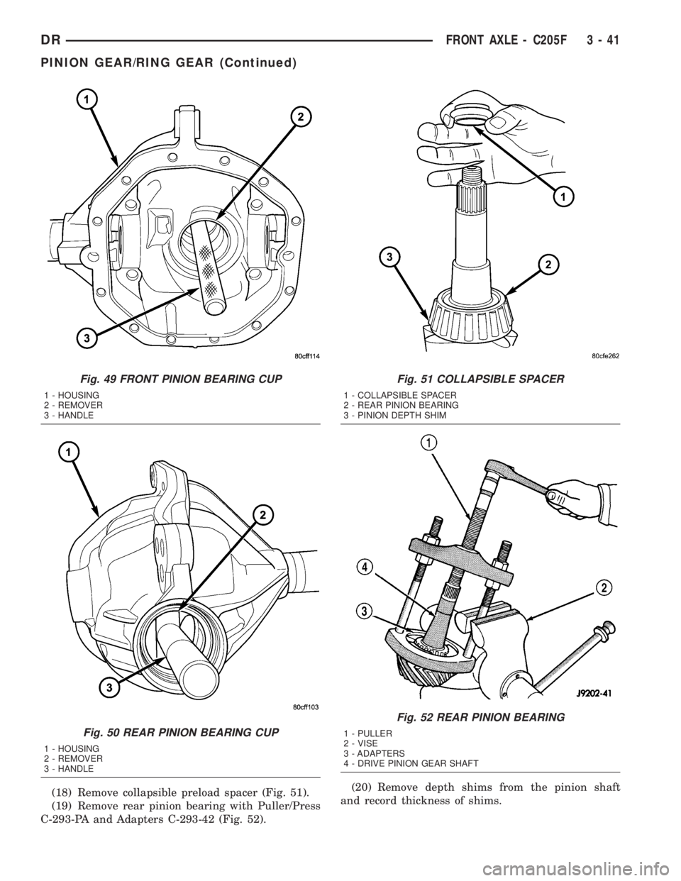 DODGE RAM 2003  Service Repair Manual (18) Remove collapsible preload spacer (Fig. 51).
(19) Remove rear pinion bearing with Puller/Press
C-293-PA and Adapters C-293-42 (Fig. 52).(20) Remove depth shims from the pinion shaft
and record th