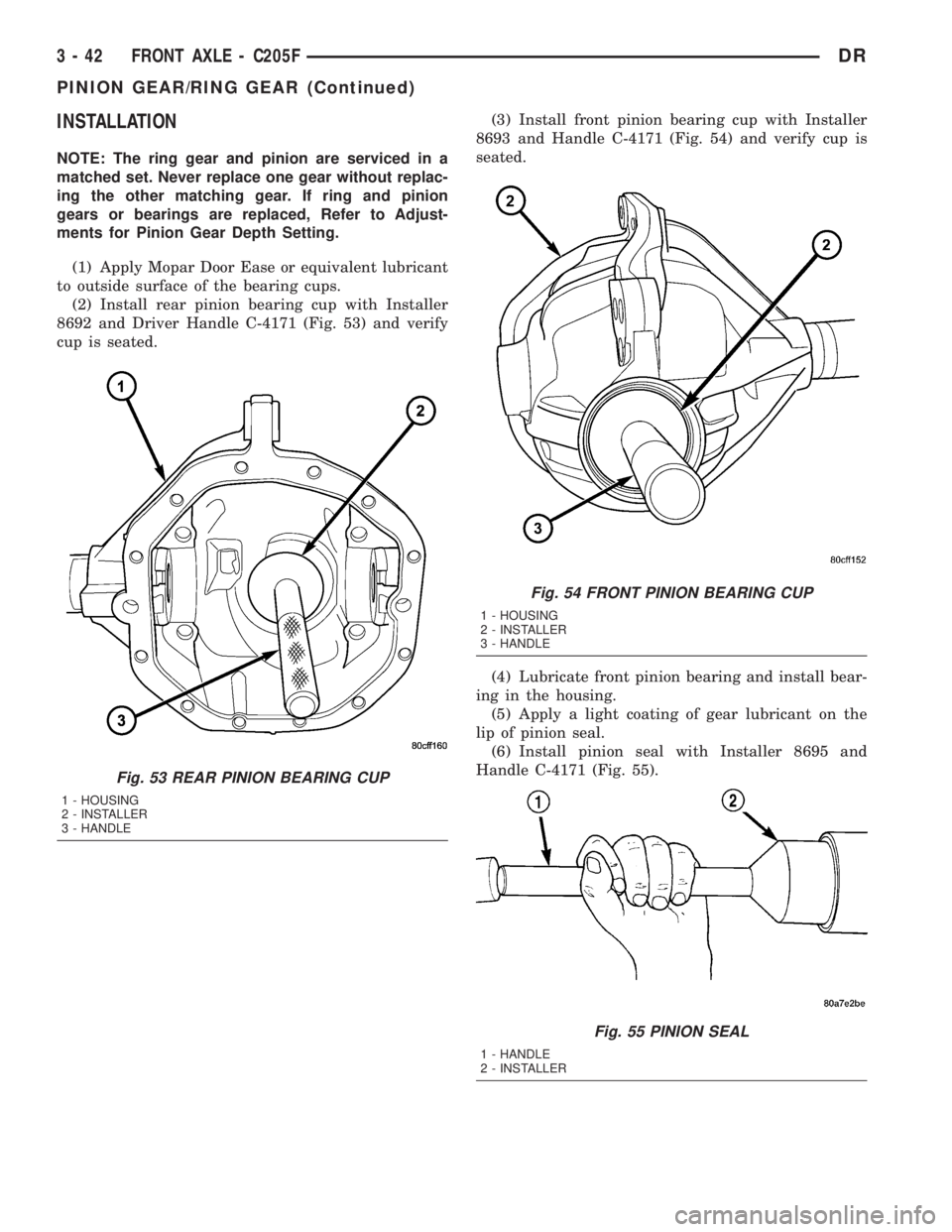 DODGE RAM 2003  Service Repair Manual INSTALLATION
NOTE: The ring gear and pinion are serviced in a
matched set. Never replace one gear without replac-
ing the other matching gear. If ring and pinion
gears or bearings are replaced, Refer 