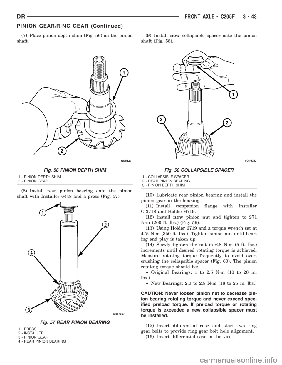 DODGE RAM 2003  Service Repair Manual (7) Place pinion depth shim (Fig. 56) on the pinion
shaft.
(8) Install rear pinion bearing onto the pinion
shaft with Installer 6448 and a press (Fig. 57).(9) Installnewcollapsible spacer onto the pin