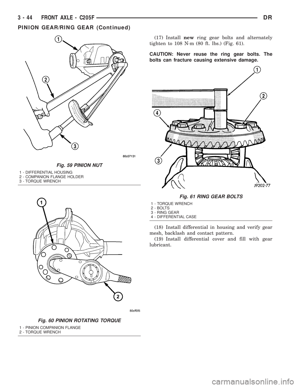 DODGE RAM 2003  Service Repair Manual (17) Installnewring gear bolts and alternately
tighten to 108 N´m (80 ft. lbs.) (Fig. 61).
CAUTION: Never reuse the ring gear bolts. The
bolts can fracture causing extensive damage.
(18) Install diff