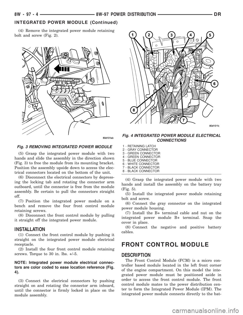 DODGE RAM 2003  Service Owners Manual (4) Remove the integrated power module retaining
bolt and screw (Fig. 2).
(5) Grasp the integrated power module with two
hands and slide the assembly in the direction shown
(Fig. 3) to free the module