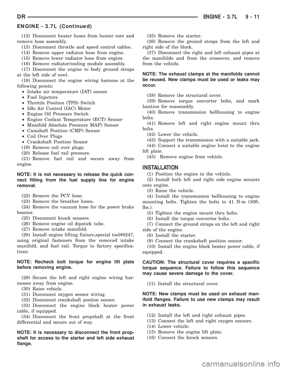 DODGE RAM 2003  Service Repair Manual (12) Disconnect heater hoses from heater core and
remove hose assembly.
(13) Disconnect throttle and speed control cables.
(14) Remove upper radiator hose from engine.
(15) Remove lower radiator hose 