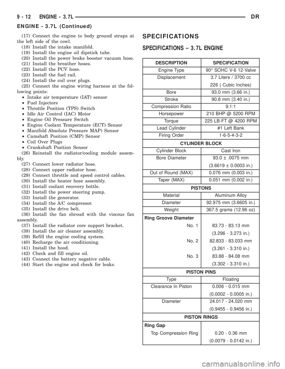 DODGE RAM 2003 Service Repair Manual (17) Connect the engine to body ground straps at
the left side of the cowl.
(18) Install the intake manifold.
(19) Install the engine oil dipstick tube.
(20) Install the power brake booster vacuum hos DODGE RAM 2003 Service Repair Manual (17) Connect the engine to body ground straps at
the left side of the cowl.
(18) Install the intake manifold.
(19) Install the engine oil dipstick tube.
(20) Install the power brake booster vacuum hos