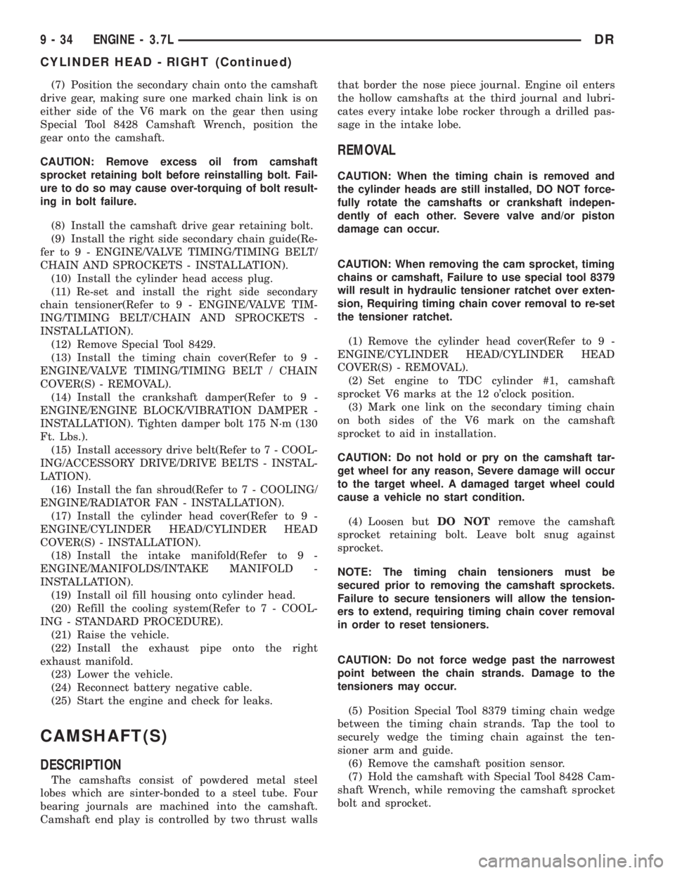 DODGE RAM 2003 Service Repair Manual (7) Position the secondary chain onto the camshaft
drive gear, making sure one marked chain link is on
either side of the V6 mark on the gear then using
Special Tool 8428 Camshaft Wrench, position the DODGE RAM 2003 Service Repair Manual (7) Position the secondary chain onto the camshaft
drive gear, making sure one marked chain link is on
either side of the V6 mark on the gear then using
Special Tool 8428 Camshaft Wrench, position the