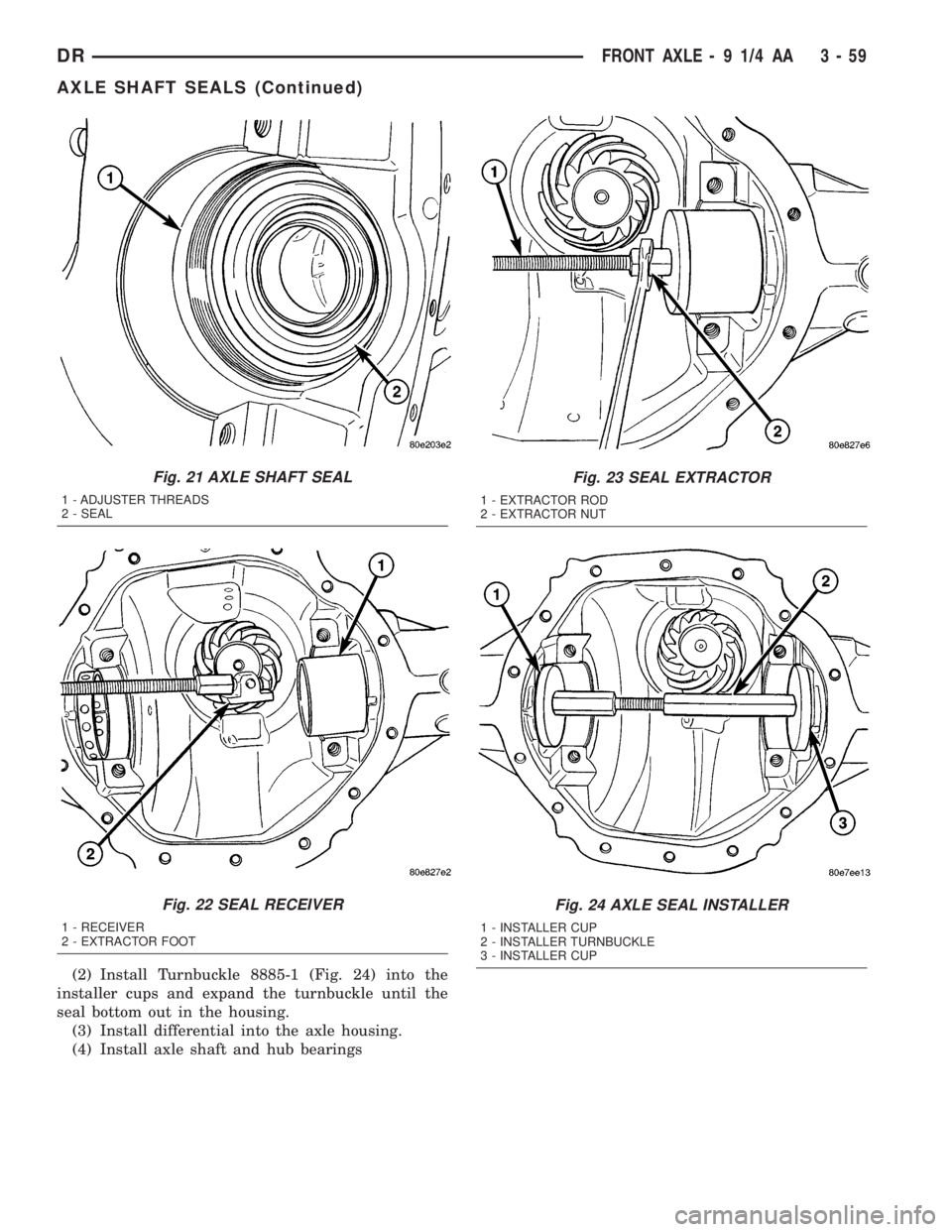DODGE RAM 2003 Service Repair Manual (2) Install Turnbuckle 8885-1 (Fig. 24) into the
installer cups and expand the turnbuckle until the
seal bottom out in the housing.
(3) Install differential into the axle housing.
(4) Install axle sha DODGE RAM 2003 Service Repair Manual (2) Install Turnbuckle 8885-1 (Fig. 24) into the
installer cups and expand the turnbuckle until the
seal bottom out in the housing.
(3) Install differential into the axle housing.
(4) Install axle sha