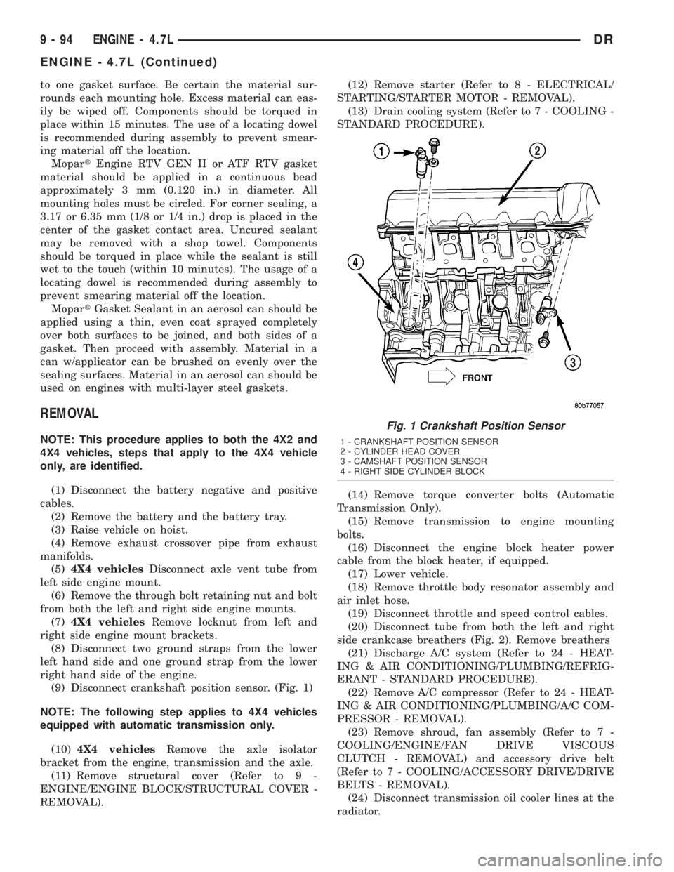 DODGE RAM 2003 Service Repair Manual to one gasket surface. Be certain the material sur-
rounds each mounting hole. Excess material can eas-
ily be wiped off. Components should be torqued in
place within 15 minutes. The use of a locating DODGE RAM 2003 Service Repair Manual to one gasket surface. Be certain the material sur-
rounds each mounting hole. Excess material can eas-
ily be wiped off. Components should be torqued in
place within 15 minutes. The use of a locating