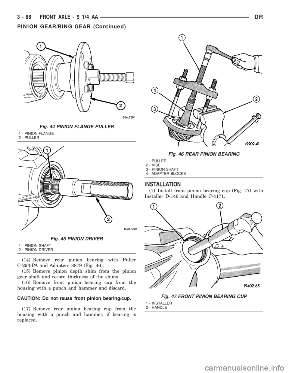 DODGE RAM 2003 Service Repair Manual (14) Remove rear pinion bearing with Puller
C-293-PA and Adapters 8879 (Fig. 46).
(15) Remove pinion depth shim from the pinion
gear shaft and record thickness of the shims.
(16) Remove front pinion b DODGE RAM 2003 Service Repair Manual (14) Remove rear pinion bearing with Puller
C-293-PA and Adapters 8879 (Fig. 46).
(15) Remove pinion depth shim from the pinion
gear shaft and record thickness of the shims.
(16) Remove front pinion b