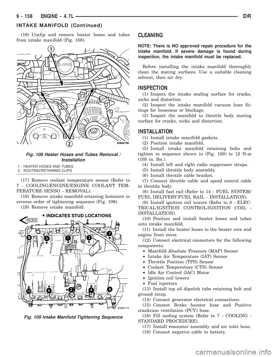 DODGE RAM 2003 Service Repair Manual (16) Unclip and remove heater hoses and tubes
from intake manifold (Fig. 108).
(17) Remove coolant temperature sensor (Refer to
7 - COOLING/ENGINE/ENGINE COOLANT TEM-
PERATURE SENSO - REMOVAL).
(18) R DODGE RAM 2003 Service Repair Manual (16) Unclip and remove heater hoses and tubes
from intake manifold (Fig. 108).
(17) Remove coolant temperature sensor (Refer to
7 - COOLING/ENGINE/ENGINE COOLANT TEM-
PERATURE SENSO - REMOVAL).
(18) R