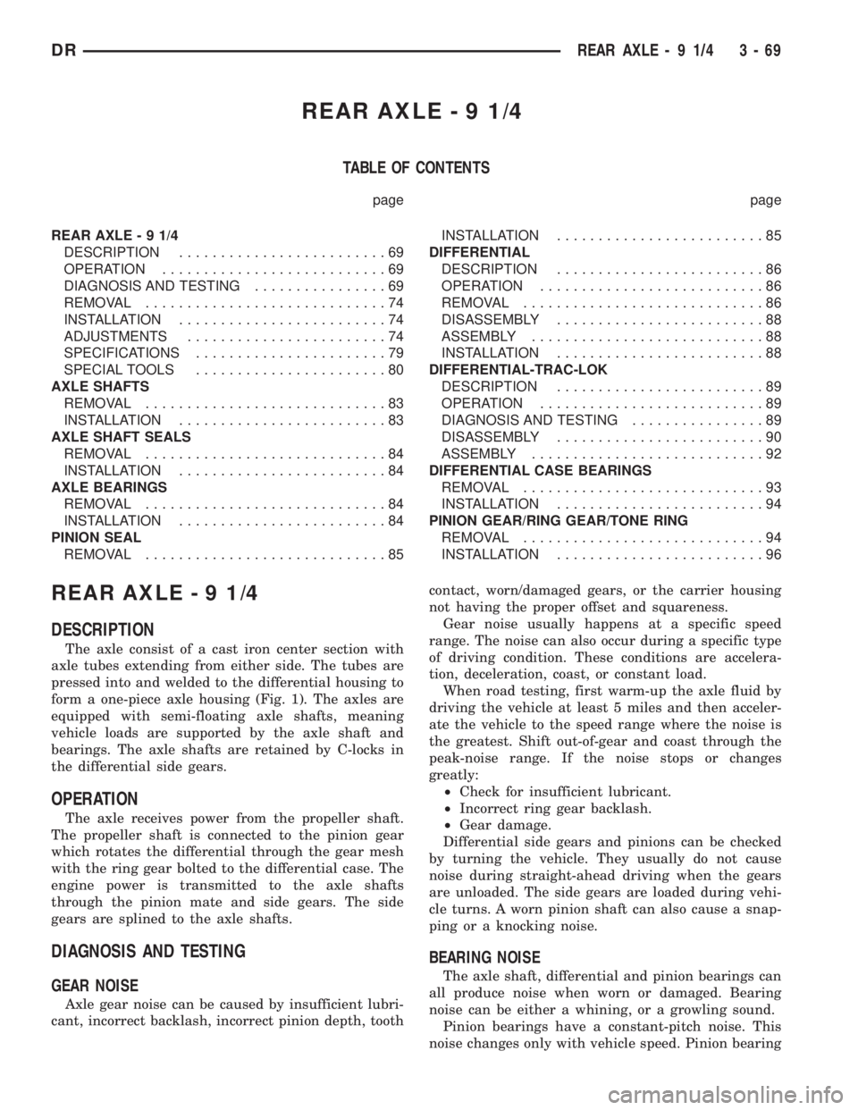 DODGE RAM 2003 Service Owners Guide REAR AXLE-91/4
TABLE OF CONTENTS
page page
REAR AXLE-91/4
DESCRIPTION.........................69
OPERATION...........................69
DIAGNOSIS AND TESTING................69
REMOVAL................. DODGE RAM 2003 Service Owners Guide REAR AXLE-91/4
TABLE OF CONTENTS
page page
REAR AXLE-91/4
DESCRIPTION.........................69
OPERATION...........................69
DIAGNOSIS AND TESTING................69
REMOVAL.................
