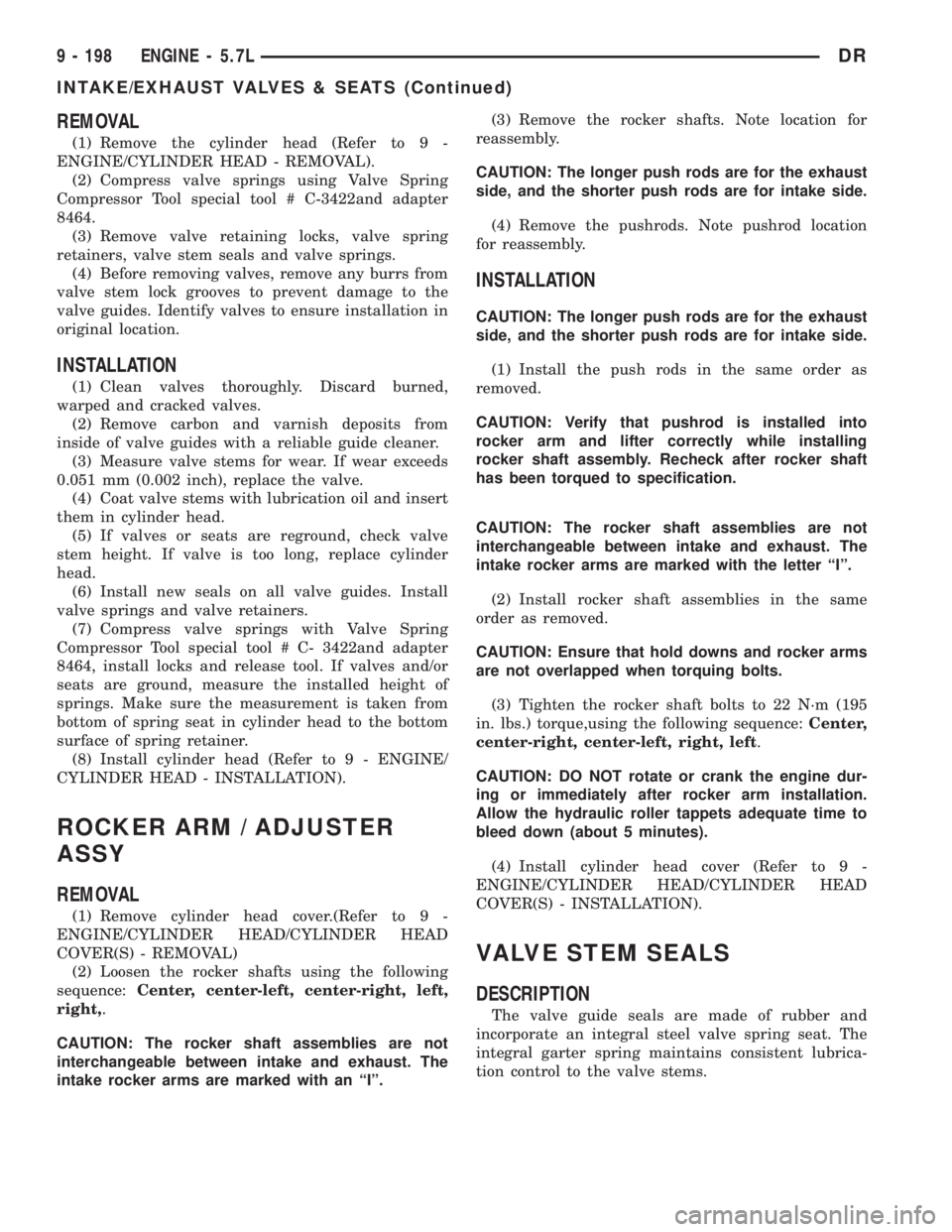 DODGE RAM 2003  Service Repair Manual REMOVAL
(1) Remove the cylinder head (Refer to 9 -
ENGINE/CYLINDER HEAD - REMOVAL).
(2) Compress valve springs using Valve Spring
Compressor Tool special tool # C-3422and adapter
8464.
(3) Remove valv