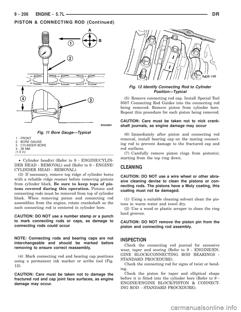 DODGE RAM 2003  Service Repair Manual ²Cylinder head(s) (Refer to 9 - ENGINE/CYLIN-
DER HEAD - REMOVAL) and (Refer to 9 - ENGINE/
CYLINDER HEAD - REMOVAL).
(3) If necessary, remove top ridge of cylinder bores
with a reliable ridge reamer