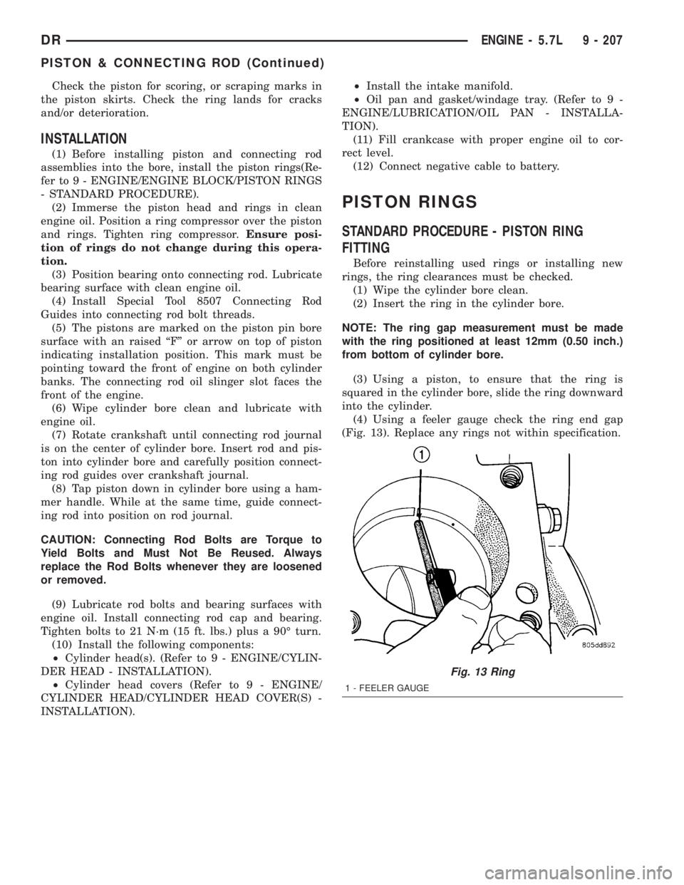 DODGE RAM 2003  Service Manual PDF Check the piston for scoring, or scraping marks in
the piston skirts. Check the ring lands for cracks
and/or deterioration.
INSTALLATION
(1) Before installing piston and connecting rod
assemblies into