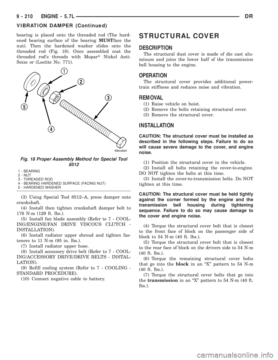 DODGE RAM 2003  Service Repair Manual bearing is placed onto the threaded rod (The hard-
ened bearing surface of the bearingMUSTface the
nut). Then the hardened washer slides onto the
threaded rod (Fig. 18). Once assembled coat the
thread