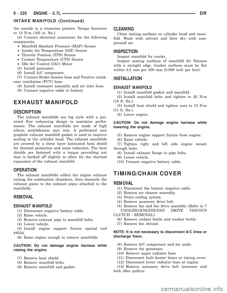 DODGE RAM 2003 Service Repair Manual the outside in a crisscross pattern. Torque fasteners
to 12 N´m (105 in. lbs.).
(4) Connect electrical connectors for the following
components:
²Manifold Absolute Pressure (MAP) Sensor
²Intake Air DODGE RAM 2003 Service Repair Manual the outside in a crisscross pattern. Torque fasteners
to 12 N´m (105 in. lbs.).
(4) Connect electrical connectors for the following
components:
²Manifold Absolute Pressure (MAP) Sensor
²Intake Air