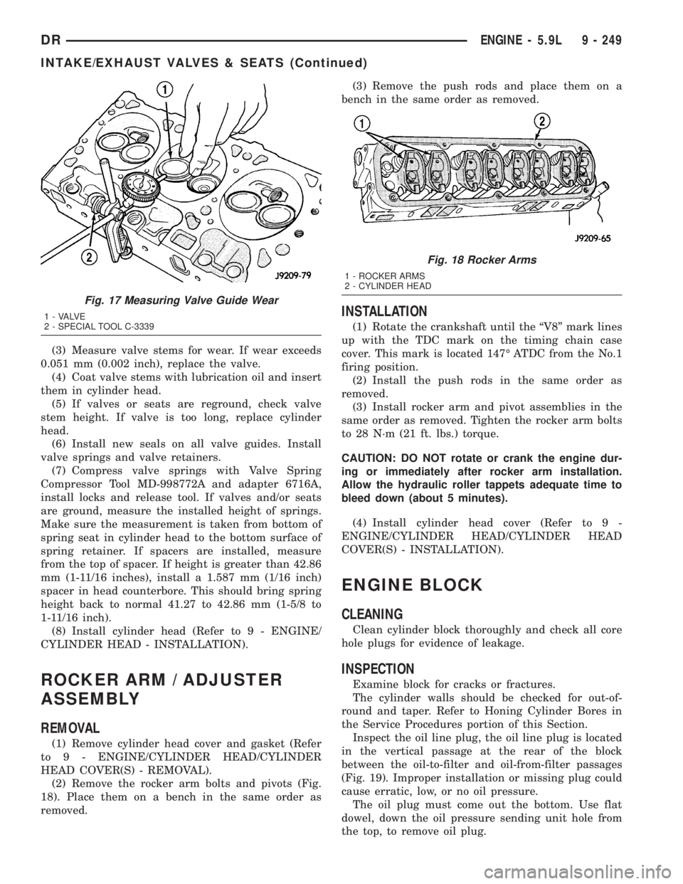 DODGE RAM 2003  Service Repair Manual (3) Measure valve stems for wear. If wear exceeds
0.051 mm (0.002 inch), replace the valve.
(4) Coat valve stems with lubrication oil and insert
them in cylinder head.
(5) If valves or seats are regro