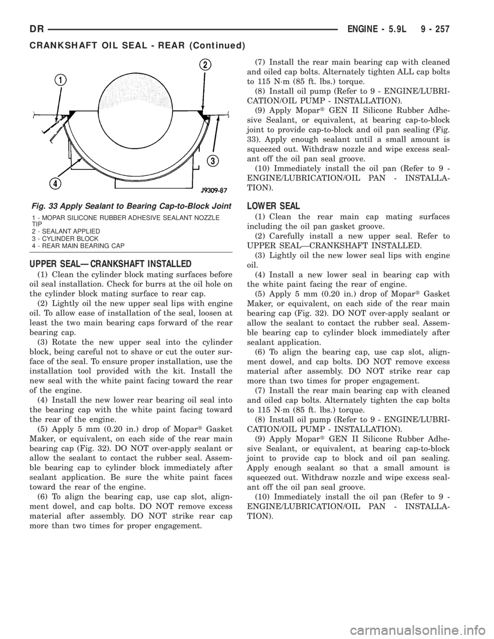 DODGE RAM 2003  Service Repair Manual UPPER SEALÐCRANKSHAFT INSTALLED
(1) Clean the cylinder block mating surfaces before
oil seal installation. Check for burrs at the oil hole on
the cylinder block mating surface to rear cap.
(2) Lightl
