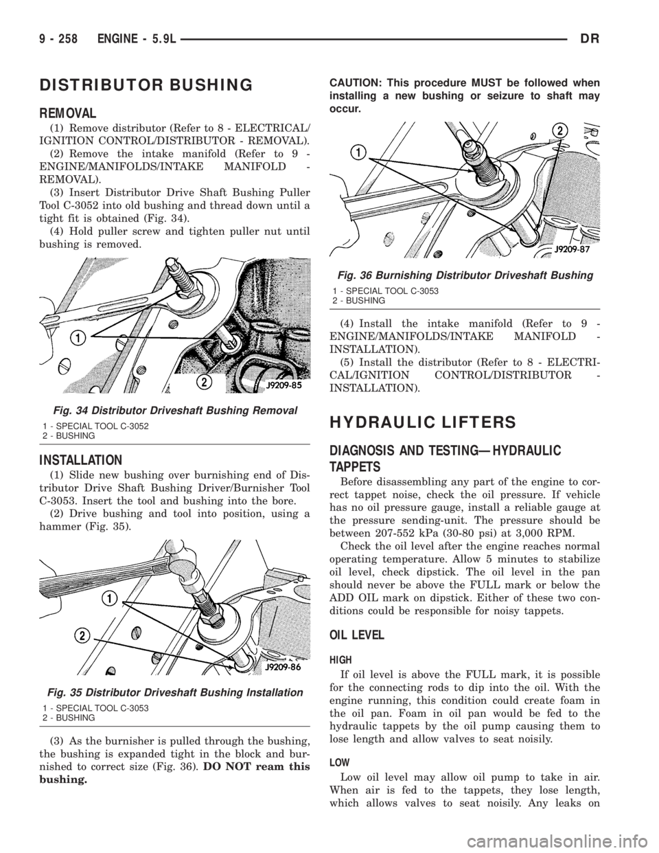 DODGE RAM 2003  Service Manual Online DISTRIBUTOR BUSHING
REMOVAL
(1) Remove distributor (Refer to 8 - ELECTRICAL/
IGNITION CONTROL/DISTRIBUTOR - REMOVAL).
(2) Remove the intake manifold (Refer to 9 -
ENGINE/MANIFOLDS/INTAKE MANIFOLD -
RE
