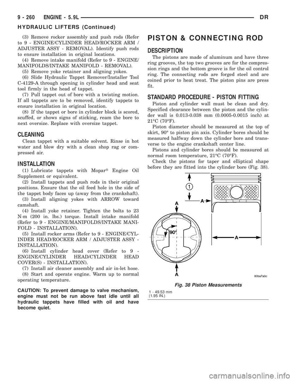 DODGE RAM 2003  Service Manual Online (3) Remove rocker assembly and push rods (Refer
to 9 - ENGINE/CYLINDER HEAD/ROCKER ARM /
ADJUSTER ASSY - REMOVAL). Identify push rods
to ensure installation in original locations.
(4) Remove intake ma