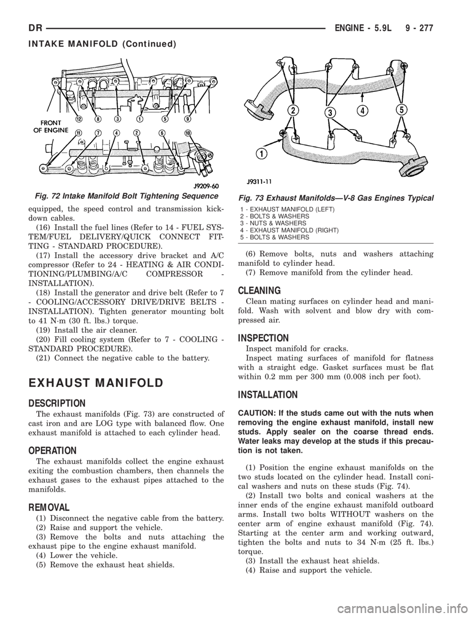 DODGE RAM 2003  Service Manual Online equipped, the speed control and transmission kick-
down cables.
(16) Install the fuel lines (Refer to 14 - FUEL SYS-
TEM/FUEL DELIVERY/QUICK CONNECT FIT-
TING - STANDARD PROCEDURE).
(17) Install the a